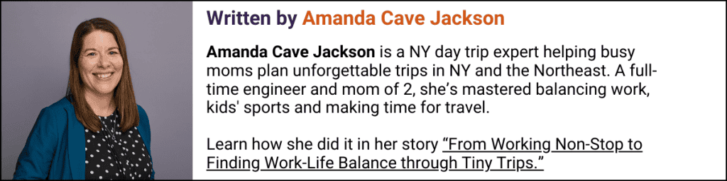 A woman in a turquoise jacket and black polka dot shirt smiling next to text that says: Written by Amanda Cave Jackson. Amanda cave Jackson is a NY day trip expert helping busy moms plan unforgettable trips in NY and the Northeast. A full-time engineer and mom of 2, she's mastered balancing work, kids' sports and making time for travel. Learn how she did it in her story "From Working Non-Stop to Finding Work-Life Balance through Tiny Trips." underlined link.